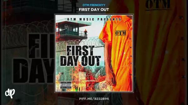First Day Out BY OTM Frenchyy